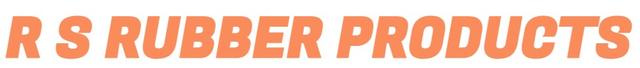 R S RUBBER PRODUCTS R S RUBBER PRODUCTS