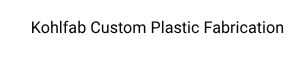 Kohlfab Custom Plastic Fabrication