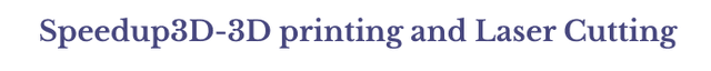Speedup3D-3D printing and Laser Cutting Speedup3D-3D printing and Laser Cutting