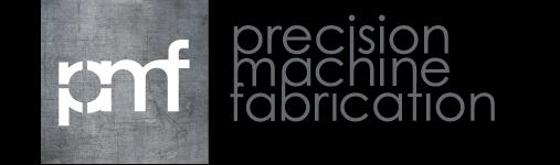 Precision Machine Fabrication Precision Machine Fabrication