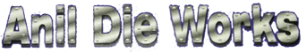 ANIL DIE WORKS ANIL DIE WORKS