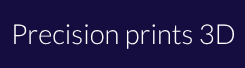 Precision prints 3D Precision prints 3D
